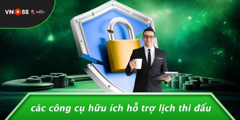 Các Công Cụ Hữu Ích Hỗ Trợ Lịch Thi Đấu