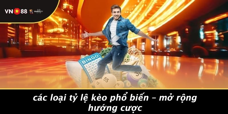 Các Loại Tỷ Lệ Kèo Phổ Biến – Mở Rộng Hướng Cược