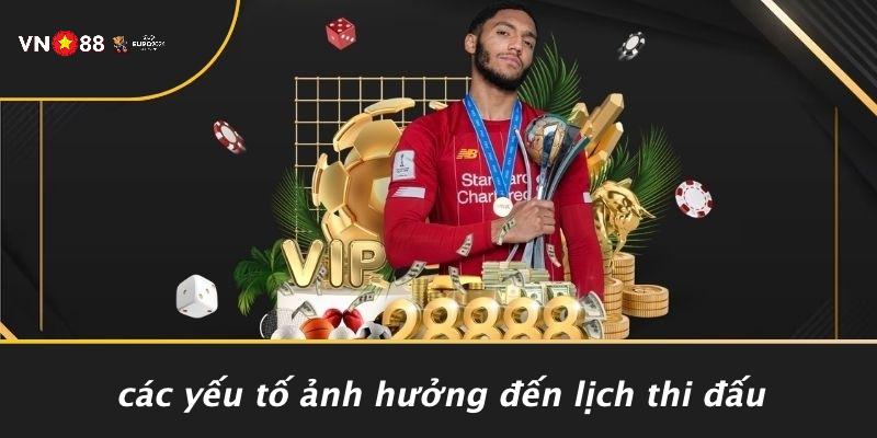 Các Yếu Tố Ảnh Hưởng Đến Lịch Thi Đấu