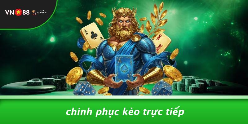Chinh Phục Kèo Trực Tiếp