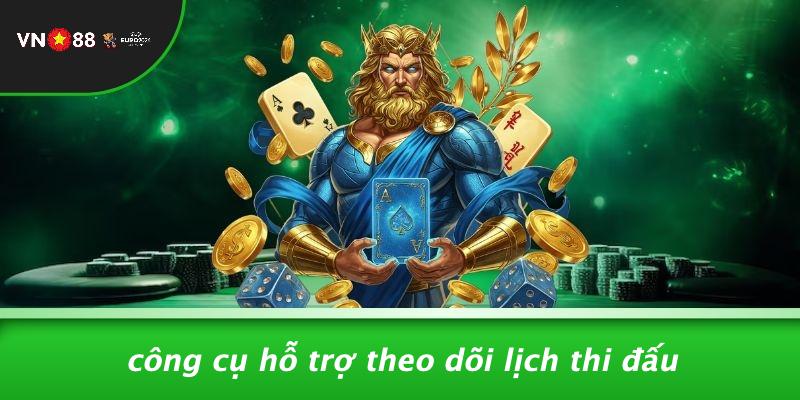 Công Cụ Hỗ Trợ Theo Dõi Lịch Thi Đấu