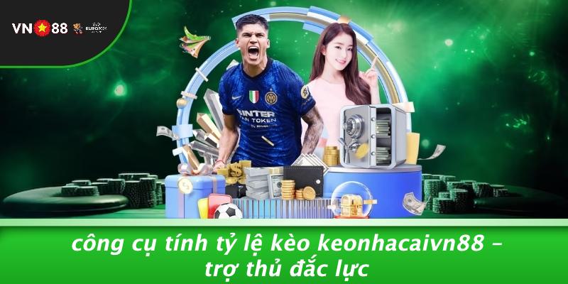 Công Cụ Tính Tỷ Lệ Kèo Keonhacaivn88 – Trợ Thủ Đắc Lực