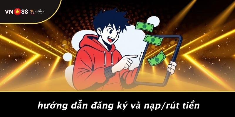 Hướng Dẫn Đăng Ký Và Nạp/rút Tiền