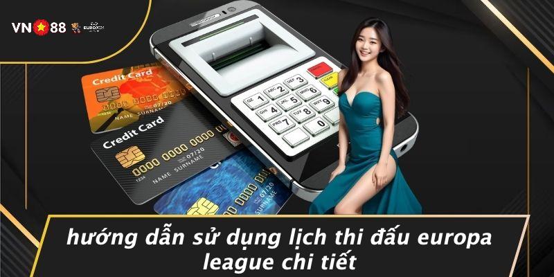 Hướng Dẫn Sử Dụng Lịch Thi Đấu Europa League Chi Tiết