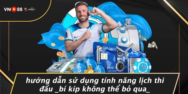 Hướng Dẫn Sử Dụng Tính Năng Lịch Thi Đấu Bí Kíp Không Thể Bỏ Qua