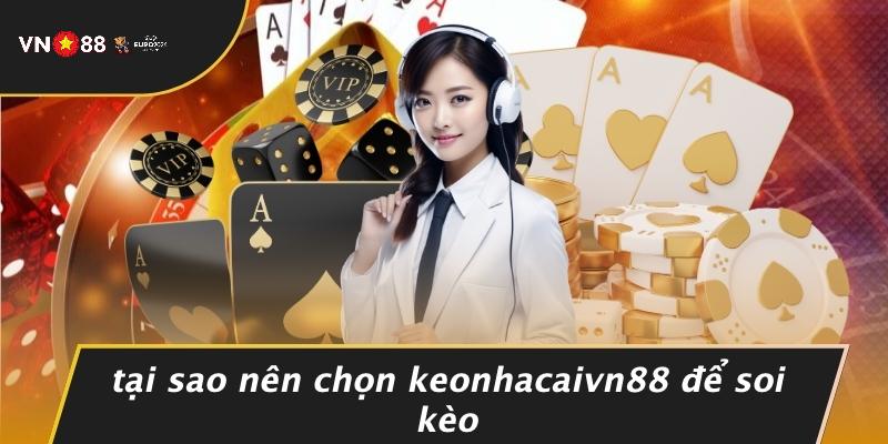 Tại Sao Nên Chọn Keonhacaivn88 Để Soi Kèo