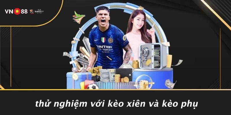 Thử Nghiệm Với Kèo Xiên Và Kèo Phụ