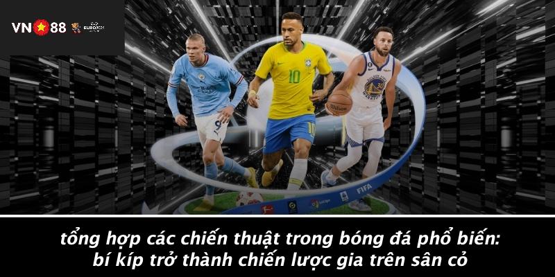 Tổng Hợp Các Chiến Thuật Trong Bóng Đá Phổ Biến