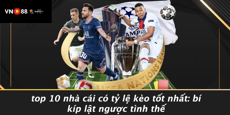Top 10 Nhà Cái Có Tỷ Lệ Kèo Tốt Nhất
