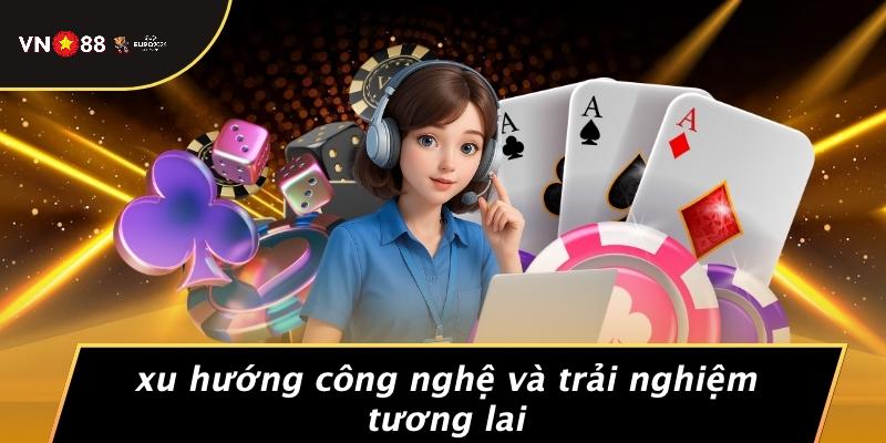 Xu Hướng Công Nghệ Và Trải Nghiệm Tương Lai